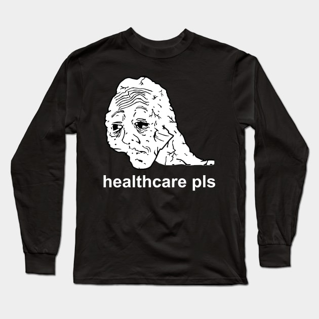 Healthcare Pls - Medicare For All, Meme, Doomer, Wojak, Leftist Long Sleeve T-Shirt by SpaceDogLaika